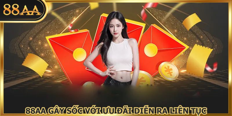 88AA gây sốc với ưu đãi diễn ra liên tục