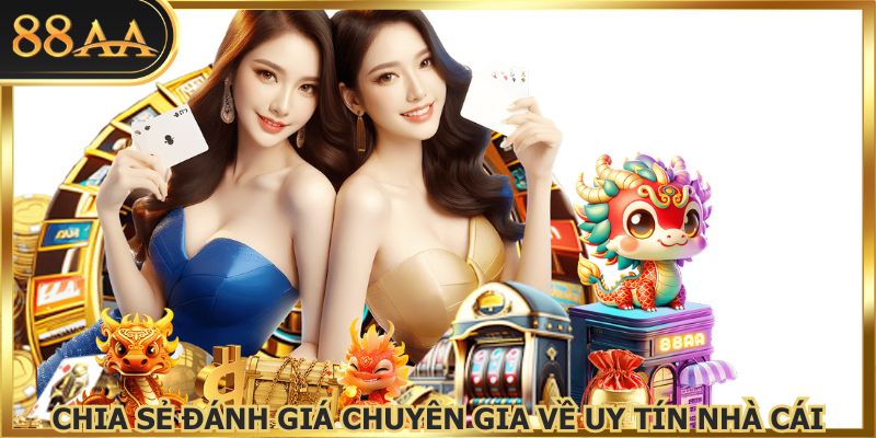 Chia sẻ đánh giá chuyên gia về uy tín nhà cái
