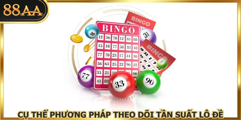 Cụ thể phương pháp theo dõi tần suất lô đề