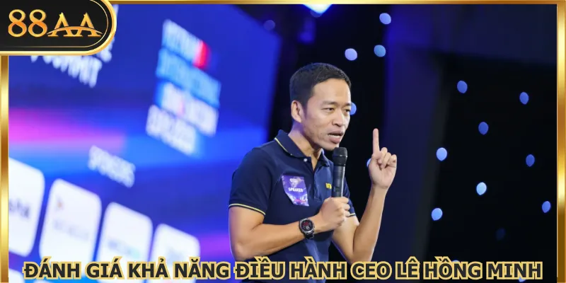 Đánh giá khả năng điều hành 88AA của CEO Lê Hồng Minh 