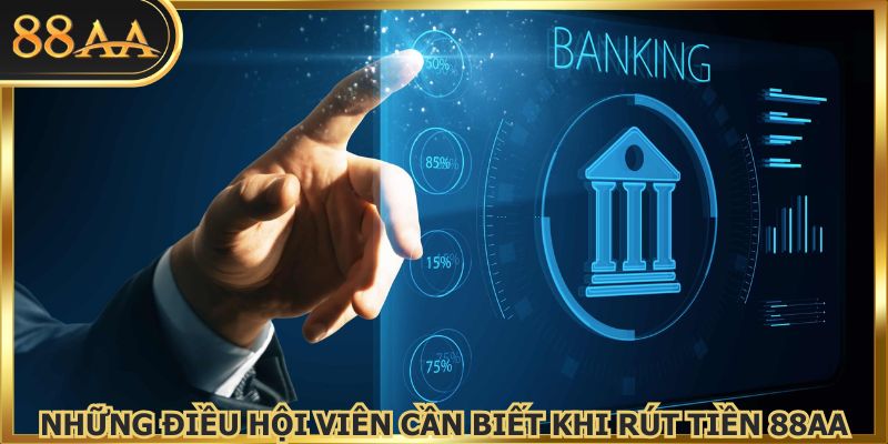 Đọc kỹ lưu ý để rút tiền 88AA không thành công dễ dàng