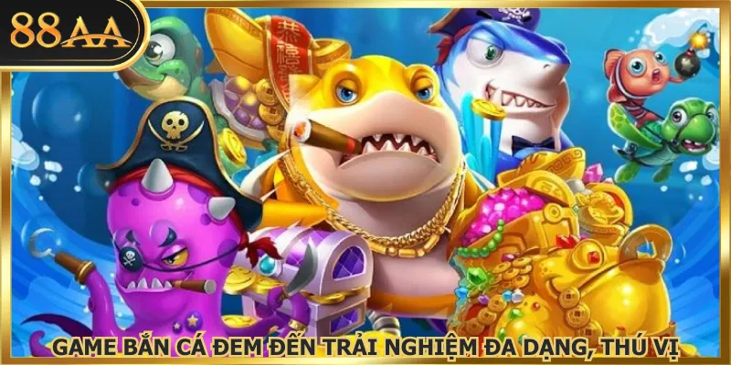 Game bắn cá đem đến trải nghiệm đa dạng, thú vị