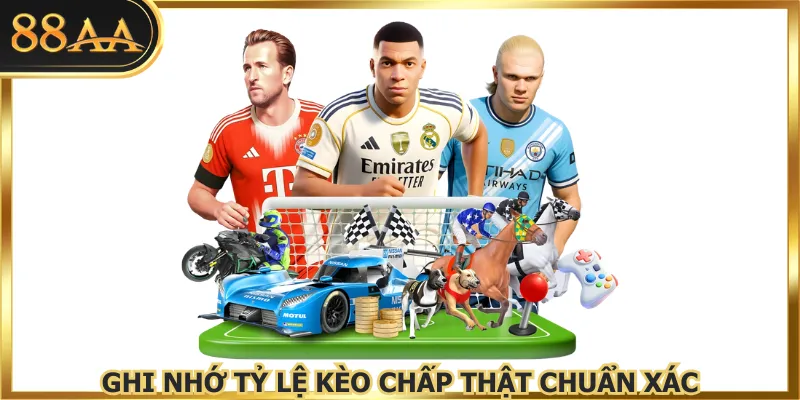 Ghi nhớ tỷ lệ kèo chấp thật chuẩn xác