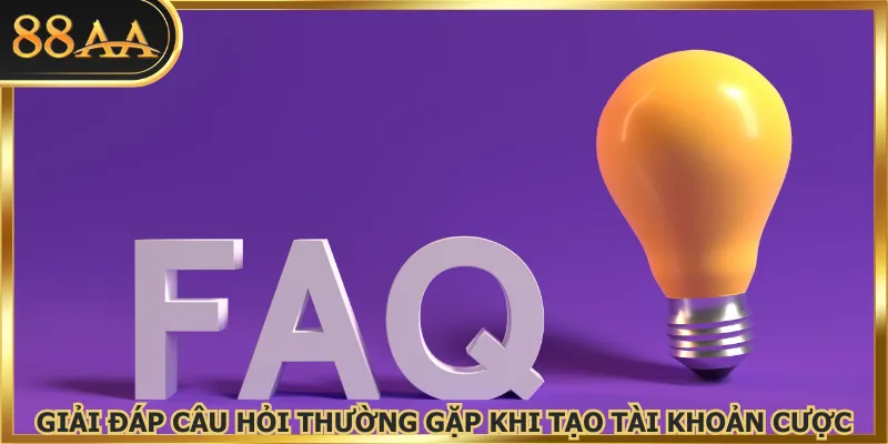 Giải đáp câu hỏi thường gặp khi tạo tài khoản cược
