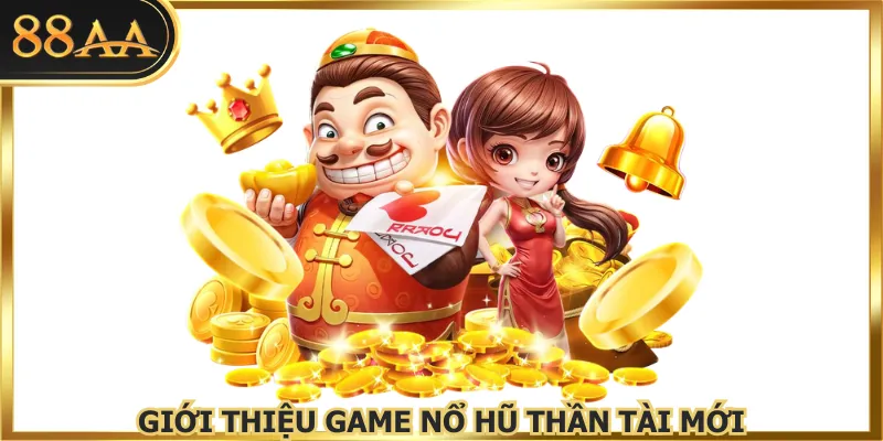 Giới thiệu game nổ hũ thần tài mới