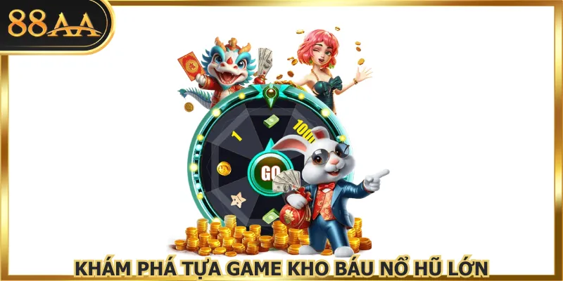 Khám phá tựa game kho báu nổ hũ lớn