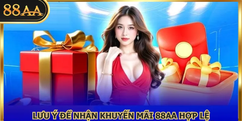 Lưu ý để nhận khuyến mãi 88AA hợp lệ