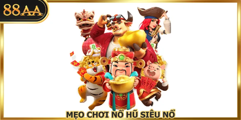Mẹo Chơi Nổ Hũ Siêu Nổ Hỗ Trợ Bạn Tối Ưu Hóa Lợi Nhuận