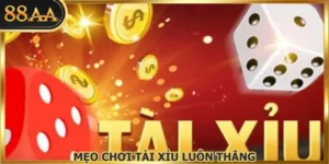 Mẹo Chơi Tài Xỉu Luôn Thắng Dành Cho Người Mới Tại 88AA