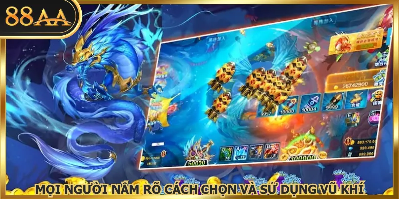 Mọi người nắm rõ cách chọn và sử dụng vũ khí