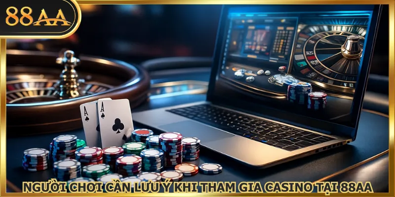 Người chơi cần lưu ý khi tham gia casino tại 88AA
