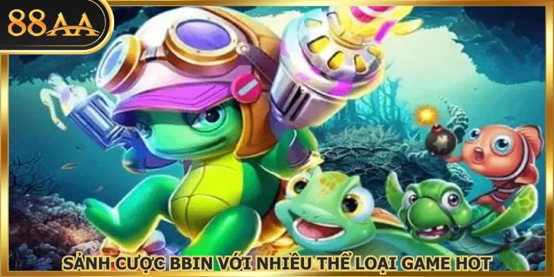 Sảnh cược BBIN với nhiều thể loại game hot